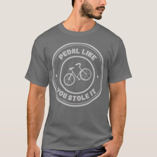 T-shirt Pédale Comme Vous L'Avez Volé Amateurs De Vélos