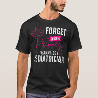 T-shirt Pédiatre Oublier d'Être une Princesse - Pédiatrie