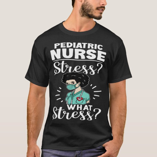 T-shirt Pediatric Nurse Stress What Stress (Devant)