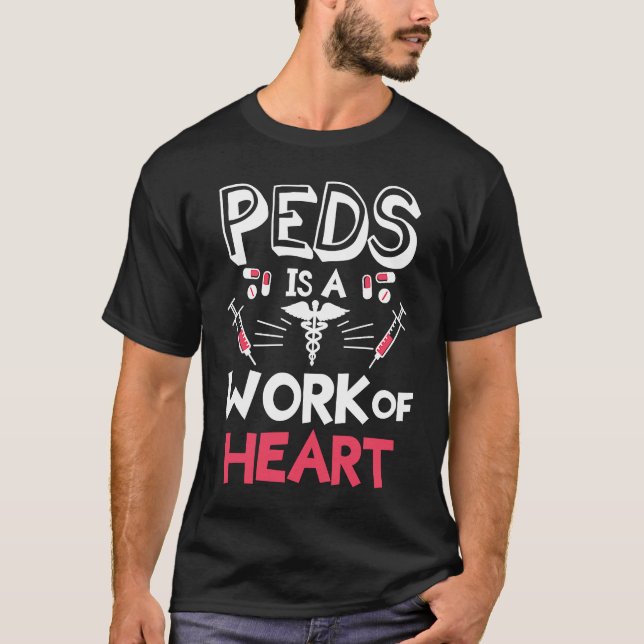 T-shirt Peds Is A Work Of Heart Pediatrics Pediatrician Ph (Devant)