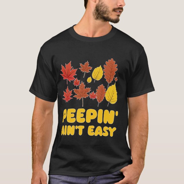 T-shirt Peepin' Ain't Easy Leaf Peeper Foliage Feuille d'é (Devant)