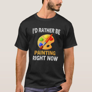 T-shirt Peintre Artiste Artisan J'aimerais Mieux Peindre M