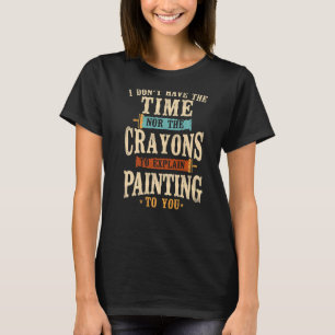 T-shirt Peintre de maison Décorateur Je n'ai ni le T