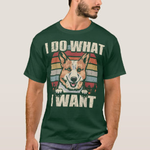 T-shirt Pembroke Welsh Corgi Je Fais Ce Que Je Veux Drôle 