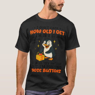 T-shirt Penguin I Dont Care How Old I Get Toy Store Try Me