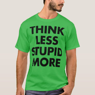 T-shirt Pense moins à l'imbécile 1