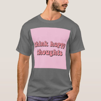 T-shirt penser à des pensées heureuses