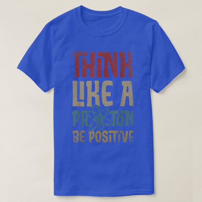 T-shirt Penser Comme Un Proton Et Être Positif Science Che (Design devant)