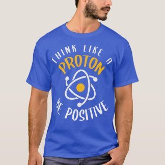 T-shirt Penser Comme Un Proton Être Positif