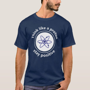 T-shirt Pensez à un proton et restez positif