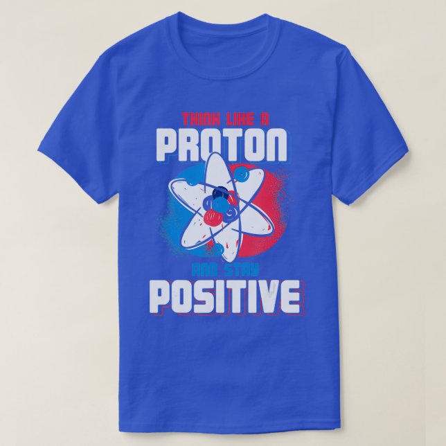 T-shirt Pensez À Un Proton Et Restez Une Chimie Positive (Design devant)