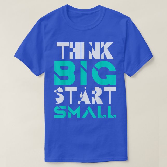 T-shirt Pensez Big Start Small Inspiration Slogan Motiv (Design devant)
