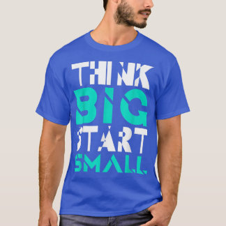 T-shirt Pensez Big Start Small Inspiration Slogan Motiv