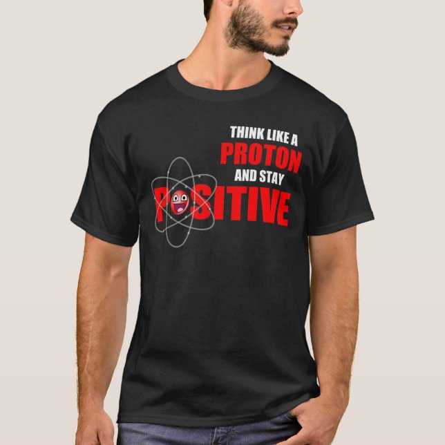 T-SHIRT PENSEZ COMME PROTON ET RESTEZ POSITIF (Devant)