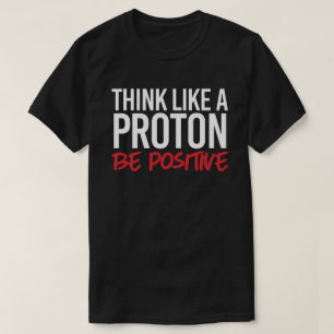 T-shirt Pensez comme un proton positif