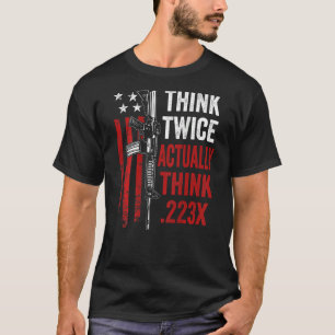 T-shirt Pensez Deux Fois Réellement Penser 223 Ar15 Gun Jo