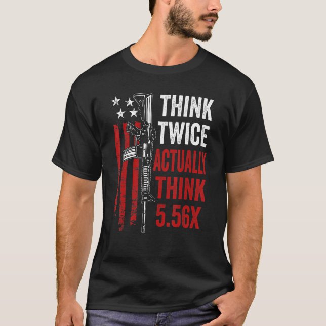 T-shirt Pensez Deux Fois Réellement Penser 5 56 Ar15 Rifle (Devant)
