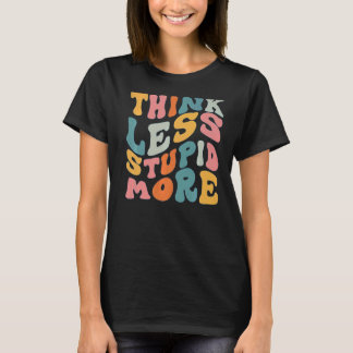 T-shirt Pensez moins stupide Plus 6