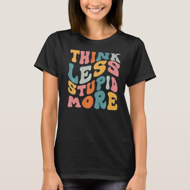 T-shirt Pensez moins stupide Plus 6 (Devant)