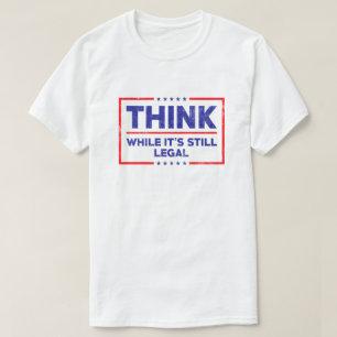 T-shirt Pensez pendant que c'est toujours légal