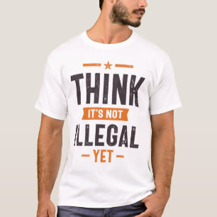 T-shirt Pensez que ce n'est pas illégal mais drôle cadeau