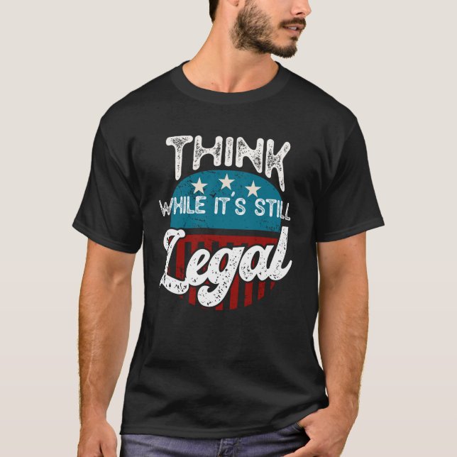 T-shirt Pensez que pendant que c'est toujours légal T-Shir (Devant)