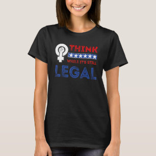 T-shirt Pensez que si c'est toujours légal Femenist Femmes