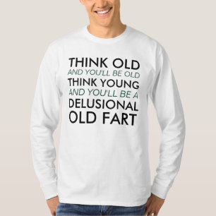 T-shirt Pensez vieux et vous serez vieux