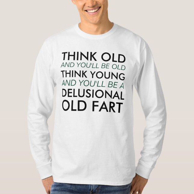 T-shirt Pensez vieux et vous serez vieux (Devant)