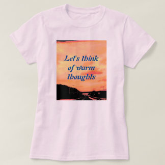T-SHIRT PENSONS À DES PENSÉES CHAUDES.