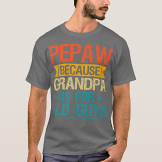 T-shirt Pepaw Parce Que Grand-Père Est Pour Les Vieux Gars