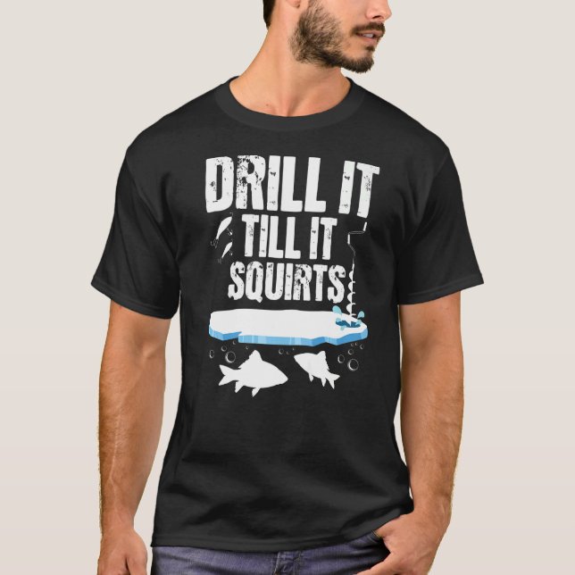 T-shirt Percez Jusqu'À Ce Qu'Il Éjacule - Pêcheur De Glace (Devant)