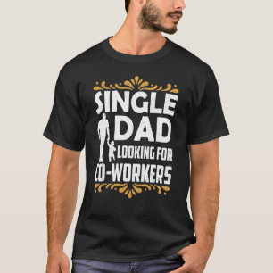 T-shirt Père célibataire à la recherche de collègues de tr