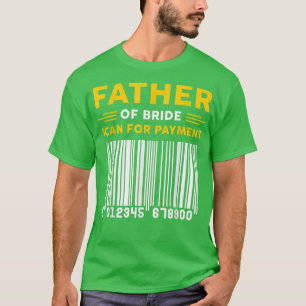 T-shirt Père de la mariée scan pour paiement Funny Pères