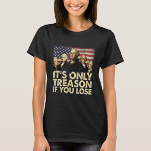 T-shirt Pères fondateurs C'est seulement de la trahison si