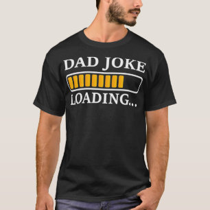 T-shirt Perfect Present for Father's Day  Dad Joke Loading