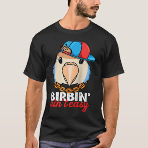 T-shirt Perroquet Birbing Ain't Easy I Perroquet à face de