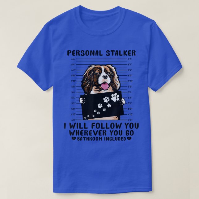 T-shirt Personal Stalker Cavalier King Charles Spaniel Chi (Design devant)