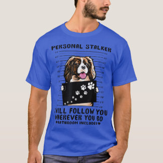 T-shirt Personal Stalker Cavalier King Charles Spaniel Chi