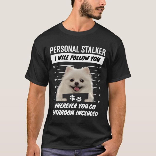 T-shirt Personal Stalker Dog – White Teacup Pomeranian (Devant)