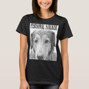 T-shirt Personal Stalker German Shepherd Dog Rottweiler Mi
