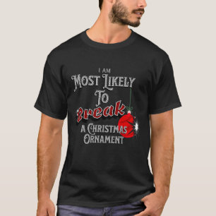 T-shirt Personalized Most Likely to Break A Ch Ornament