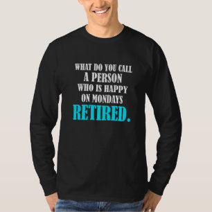 T-shirt Personne à la retraite qui est heureuse le lundi à