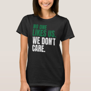 T-shirt Personne ne nous aime Nous ne nous soucions pas de