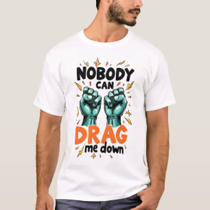 T-shirt Personne ne peut m'entraîner vers le bas t shirt
