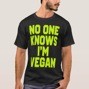 T-shirt Personne Ne Sait Que Je Suis Végétalien Sarcasme