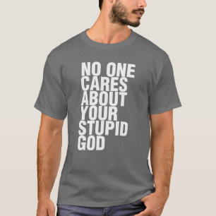 T-shirt Personne Ne Se Soucie De Ton Dieu Stupide