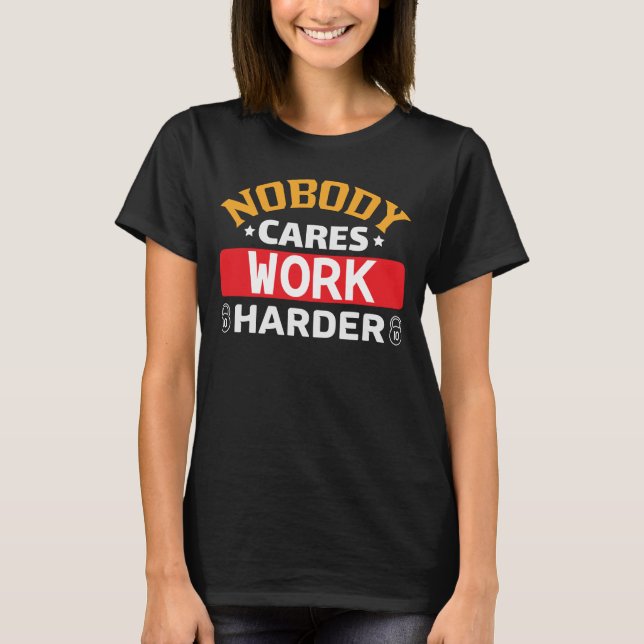 T-shirt Personne ne se soucie de travailler plus dur (Devant)