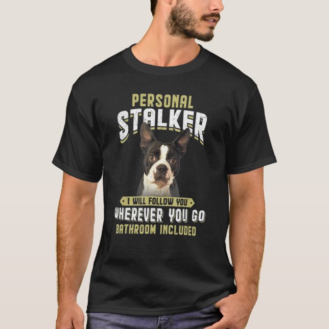 T-shirt Personnelle Stalker Je Vous Suivrai Boston Terrier (Devant)