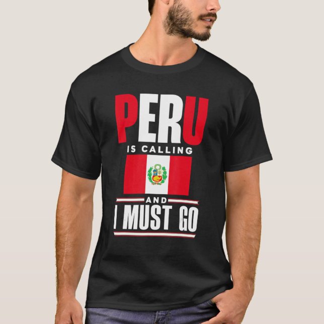 T-shirt Peru Peruvian Peru Flag Peru Is Calling And I Must (Devant)